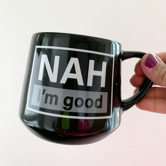 Nah I'm Good Black Mug